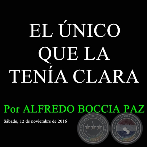 EL ÚNICO QUE LA TENÍA CLARA - Por ALFREDO BOCCIA PAZ - Sábado, 12 de noviembre de 2016